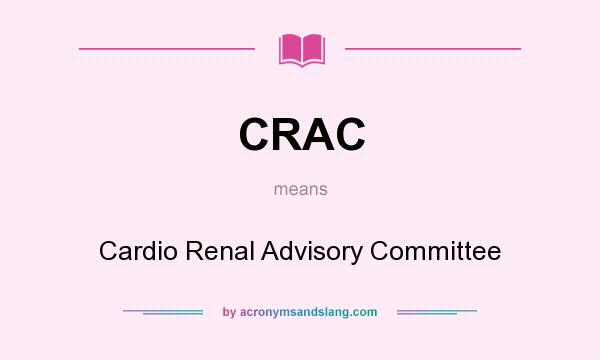 What does CRAC mean? It stands for Cardio Renal Advisory Committee