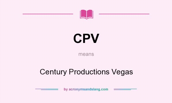 What does CPV mean? It stands for Century Productions Vegas
