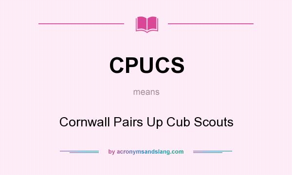 What does CPUCS mean? It stands for Cornwall Pairs Up Cub Scouts