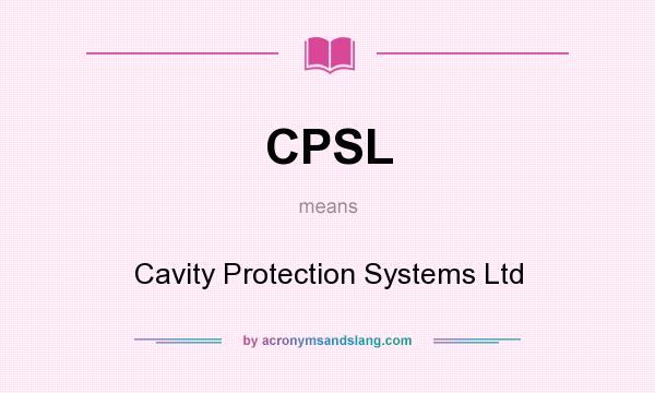 What does CPSL mean? It stands for Cavity Protection Systems Ltd