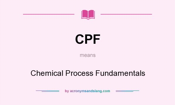 What does CPF mean? It stands for Chemical Process Fundamentals