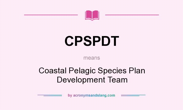 What does CPSPDT mean? It stands for Coastal Pelagic Species Plan Development Team