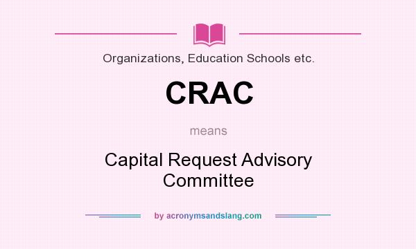 What does CRAC mean? It stands for Capital Request Advisory Committee