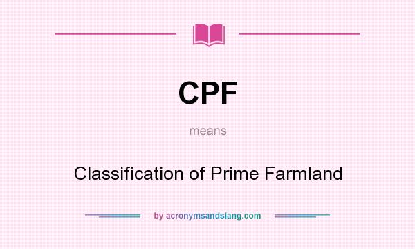 What does CPF mean? It stands for Classification of Prime Farmland