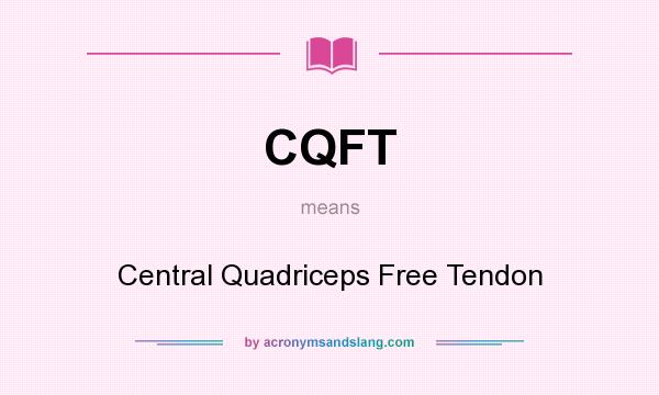 What does CQFT mean? It stands for Central Quadriceps Free Tendon