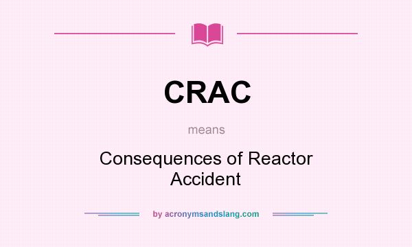 What does CRAC mean? It stands for Consequences of Reactor Accident
