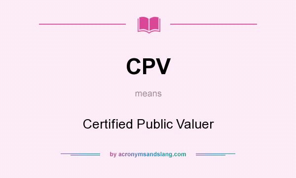 What does CPV mean? It stands for Certified Public Valuer