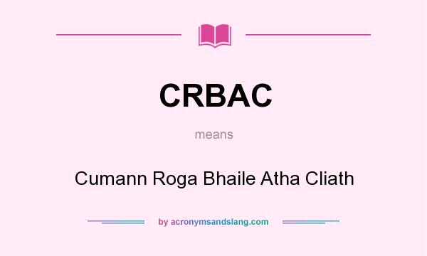 What does CRBAC mean? It stands for Cumann Roga Bhaile Atha Cliath