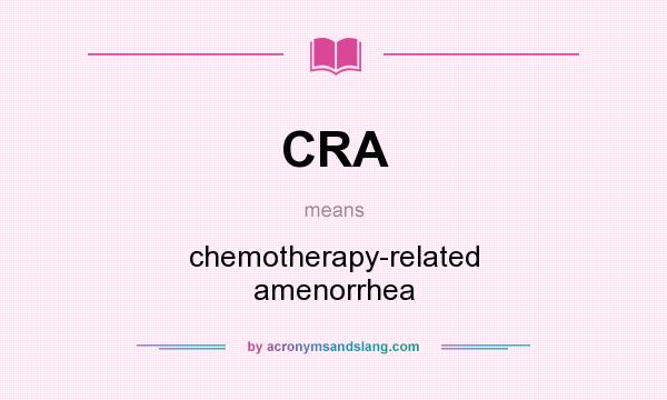 What does CRA mean? It stands for chemotherapy-related amenorrhea