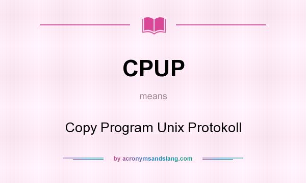 What does CPUP mean? It stands for Copy Program Unix Protokoll
