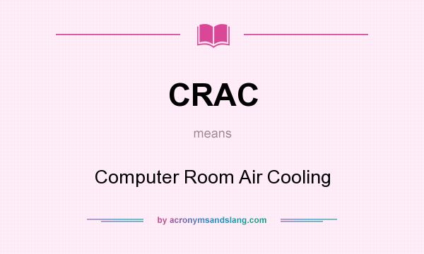 What does CRAC mean? It stands for Computer Room Air Cooling