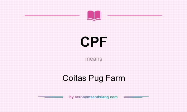 What does CPF mean? It stands for Coitas Pug Farm