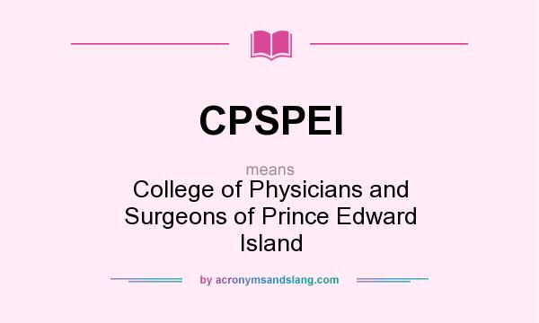 What does CPSPEI mean? It stands for College of Physicians and Surgeons of Prince Edward Island
