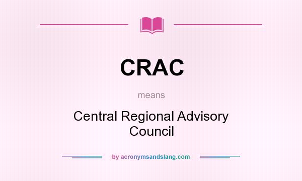 What does CRAC mean? It stands for Central Regional Advisory Council