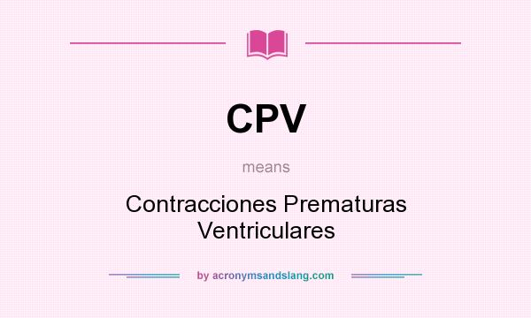 What does CPV mean? It stands for Contracciones Prematuras Ventriculares