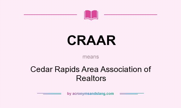 What does CRAAR mean? It stands for Cedar Rapids Area Association of Realtors