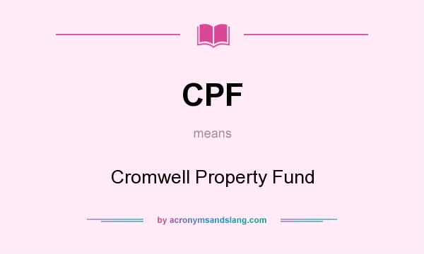 What does CPF mean? It stands for Cromwell Property Fund