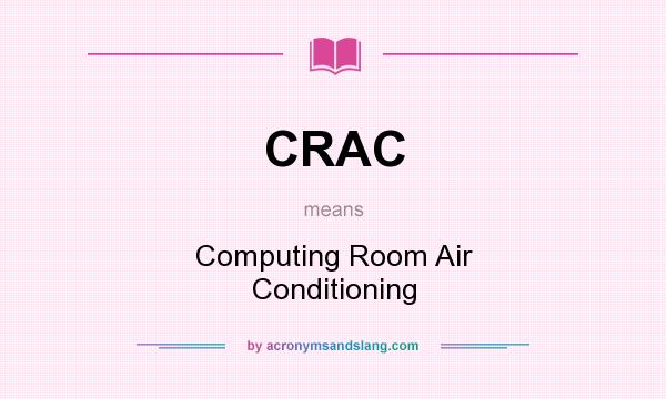 What does CRAC mean? It stands for Computing Room Air Conditioning