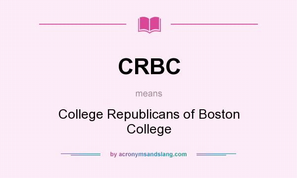 What does CRBC mean? It stands for College Republicans of Boston College