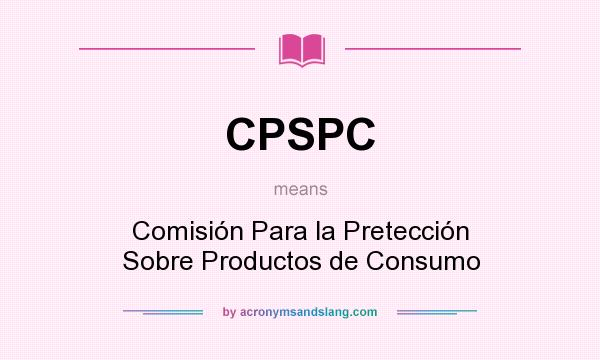 What does CPSPC mean? It stands for Comisión Para la Pretección Sobre Productos de Consumo