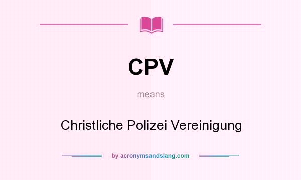 What does CPV mean? It stands for Christliche Polizei Vereinigung