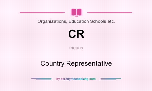 What does CR mean? It stands for Country Representative