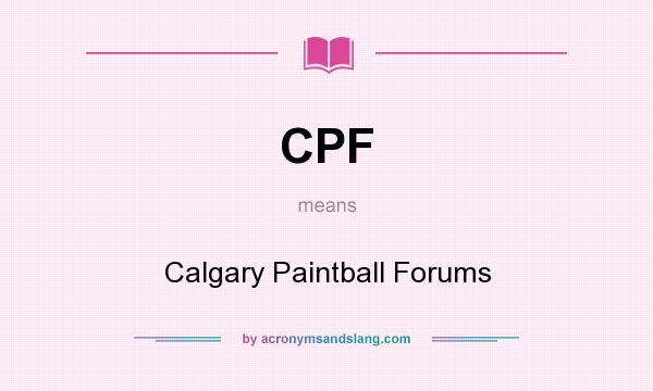 What does CPF mean? It stands for Calgary Paintball Forums