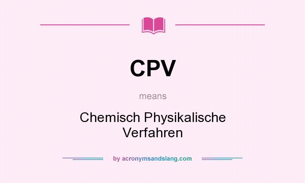 What does CPV mean? It stands for Chemisch Physikalische Verfahren