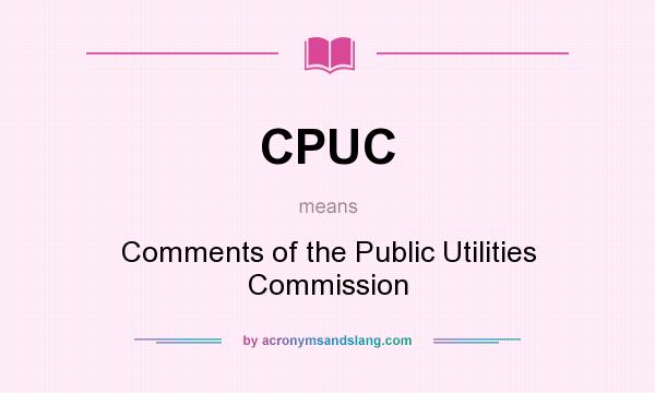 What does CPUC mean? It stands for Comments of the Public Utilities Commission