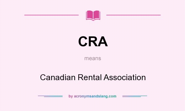 What does CRA mean? It stands for Canadian Rental Association