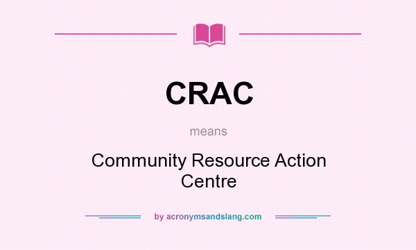 What does CRAC mean? It stands for Community Resource Action Centre