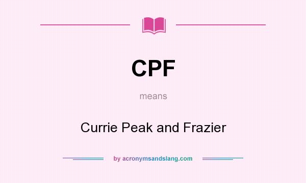 What does CPF mean? It stands for Currie Peak and Frazier