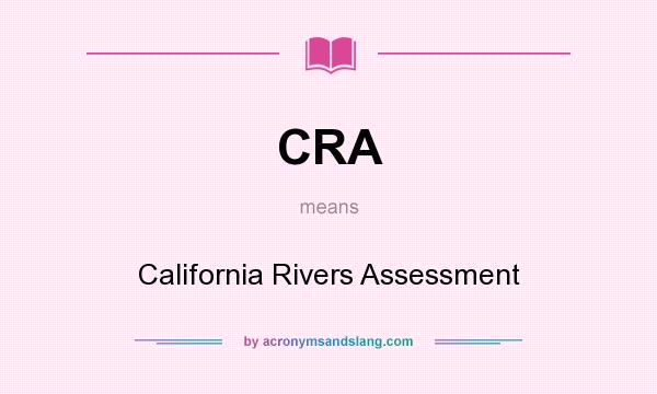 What does CRA mean? It stands for California Rivers Assessment