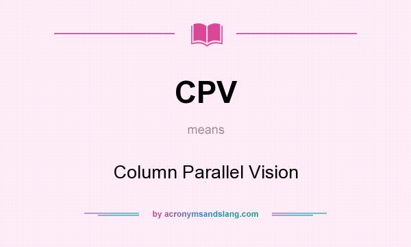 What does CPV mean? It stands for Column Parallel Vision