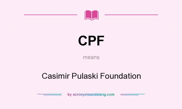 What does CPF mean? It stands for Casimir Pulaski Foundation