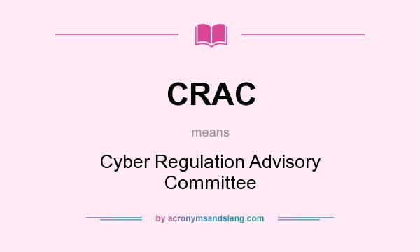 What does CRAC mean? It stands for Cyber Regulation Advisory Committee