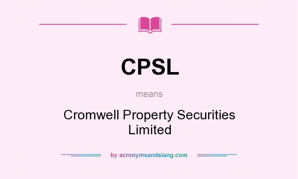 What does CPSL mean? It stands for Cromwell Property Securities Limited