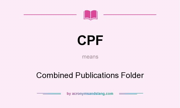 What does CPF mean? It stands for Combined Publications Folder