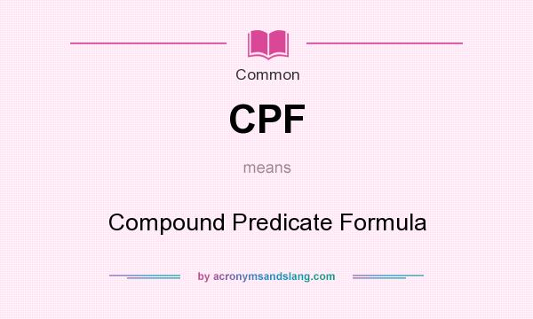 What does CPF mean? It stands for Compound Predicate Formula