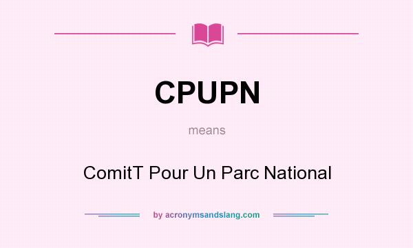 What does CPUPN mean? It stands for ComitT Pour Un Parc National