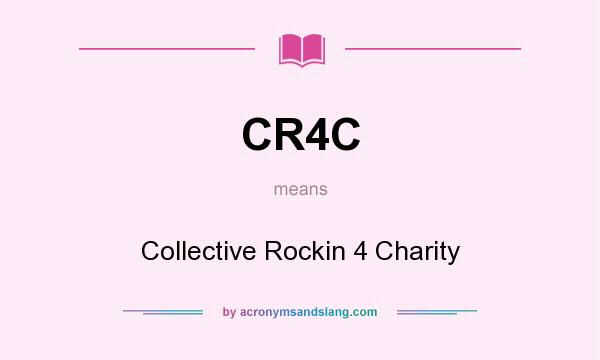 What does CR4C mean? It stands for Collective Rockin 4 Charity