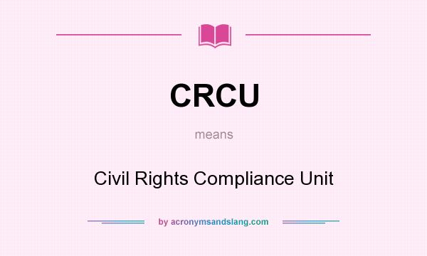 What does CRCU mean? It stands for Civil Rights Compliance Unit