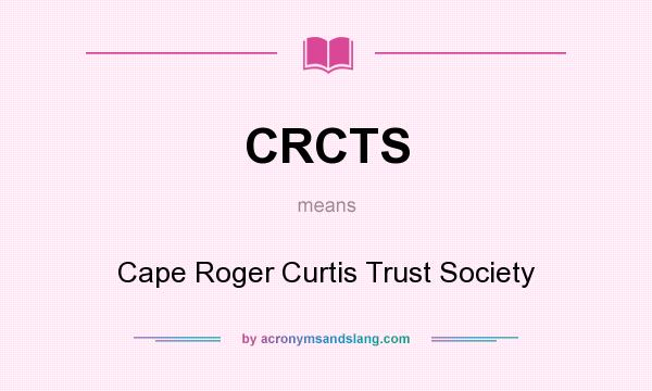 What does CRCTS mean? It stands for Cape Roger Curtis Trust Society