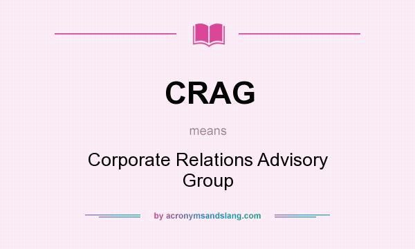 What does CRAG mean? It stands for Corporate Relations Advisory Group