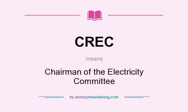 What does CREC mean? It stands for Chairman of the Electricity Committee