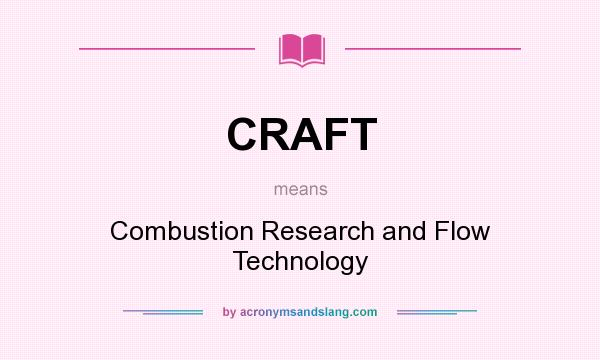 What does CRAFT mean? It stands for Combustion Research and Flow Technology