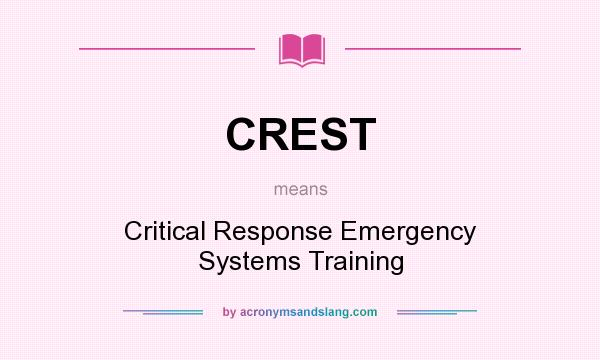 What does CREST mean? It stands for Critical Response Emergency Systems Training