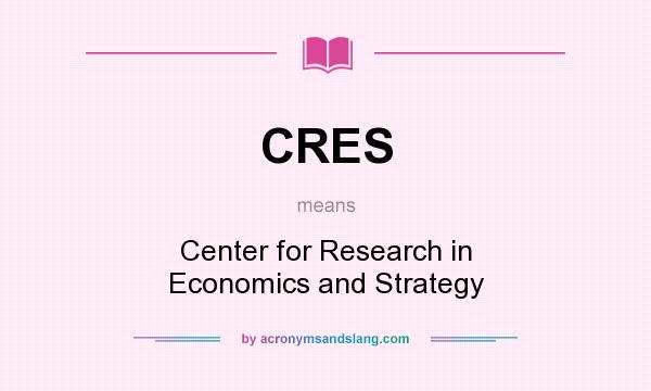 What does CRES mean? It stands for Center for Research in Economics and Strategy