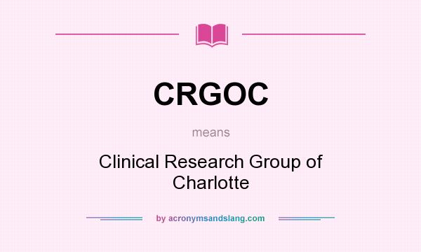 What does CRGOC mean? It stands for Clinical Research Group of Charlotte