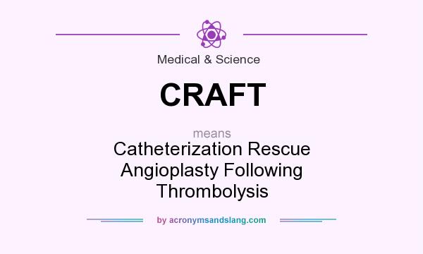 What does CRAFT mean? It stands for Catheterization Rescue Angioplasty Following Thrombolysis